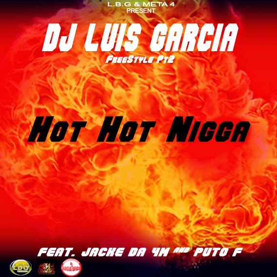 Dj-Luis-Garcia-HOT-HOT-NIGGA-_-Feat-Jacke-da-4-M-Puto-F-Hosted-by-Dj-Garcia-2015
